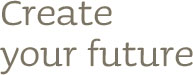 Create your future